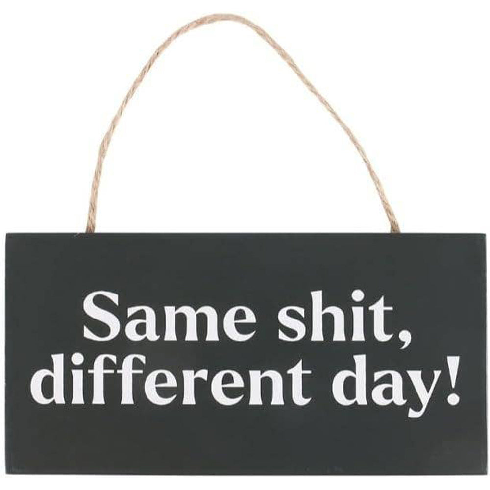 Same Sh*t, Different Day Hanging MDF Sign